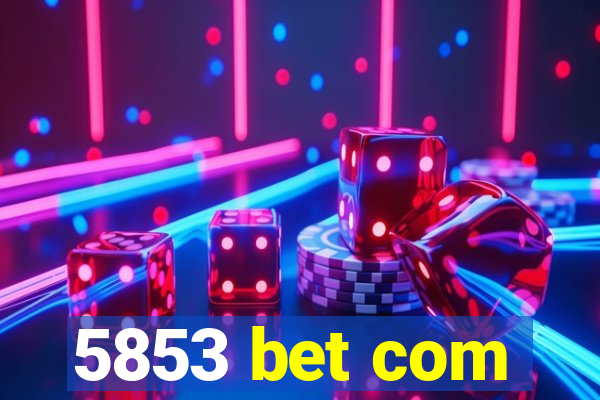 5853 bet com